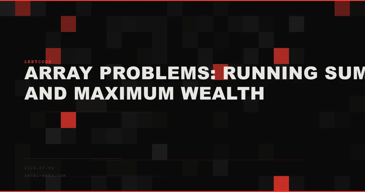 Array Problems: Running Sum and Maximum Wealth